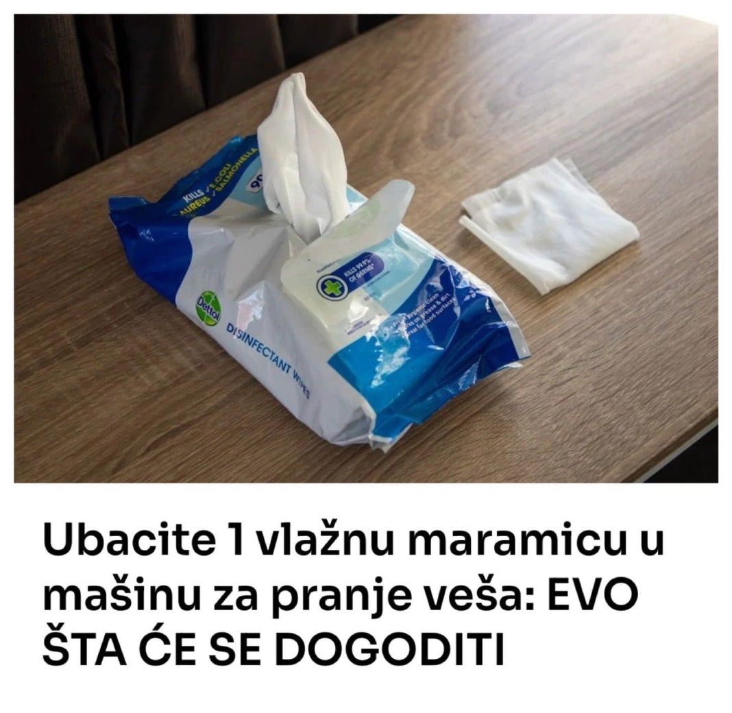 Ubacite 1 vlažnu maramicu u mašinu za pranje veša: EVO ŠTA ĆE SE DOGODITI - featured image