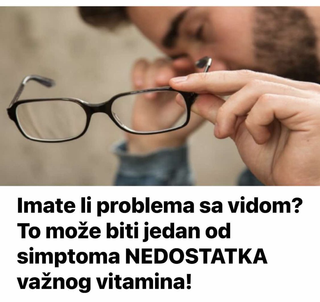 Imate li problema sa vidom? To može biti jedan od simptoma NEDOSTATKA važnog vitamina! - featured image