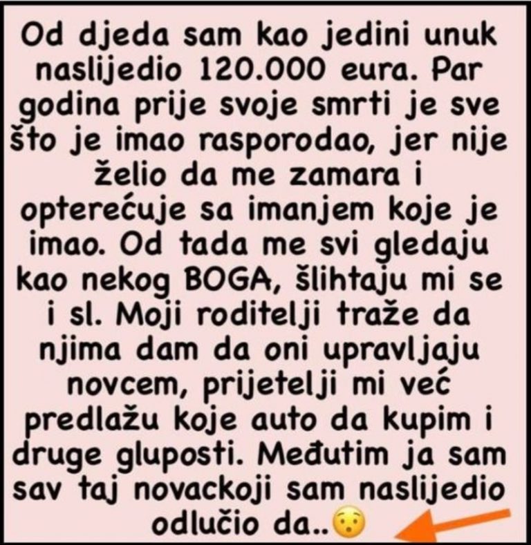 “Od djeda sam nakon njegove smrti kao jedini unuk naslijedio 120.000 eura…” - featured image “Od djeda sam nakon njegove smrti kao jedini unuk naslijedio 120.000 eura…” - featured image