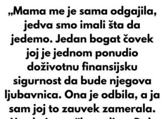 „Mama me je sama odgajila, jedva smo imali šta da jedemo.“