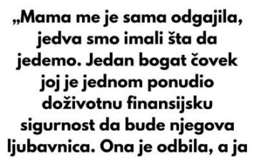 „Mama me je sama odgajila, jedva smo imali šta da jedemo.“