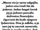 „Mama me je sama odgajila, jedva smo imali šta da jedemo.“