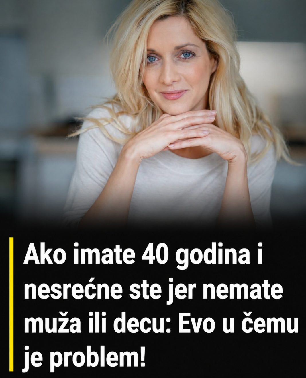 Ako imate 40 godina i nesrećne ste jer nemate muža ili decu: Evo u čemu je problem! - featured image